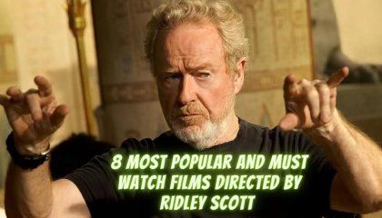 8 Most Popular And Must Watch Films Directed By Ridley Scott 