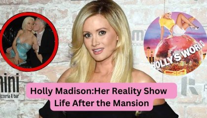 Holly Madison: Her Reality Show Holly's World and Life After the Mansion