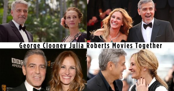 George Clooney and Julia Roberts Movies Together: A Powerhouse Pair Onscreen