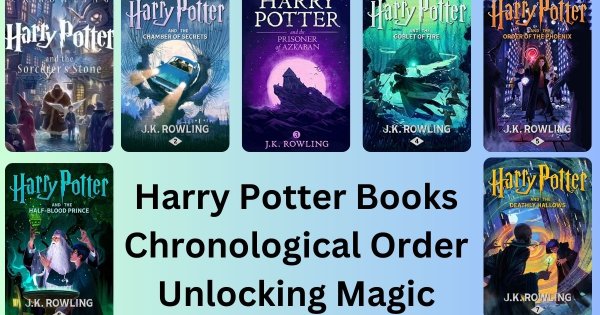 Harry Potter Books In Chronological Order: Unlocking The Magic