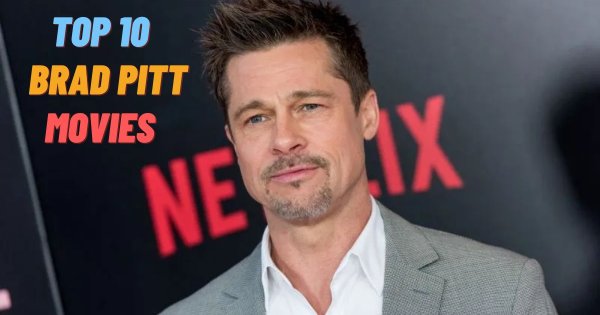 Top 10 Brad Pitt Movies of All Time | Must-Watch Films