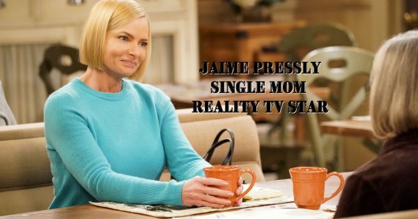 Jaime Pressly: Single Mom And Reality Tv Star