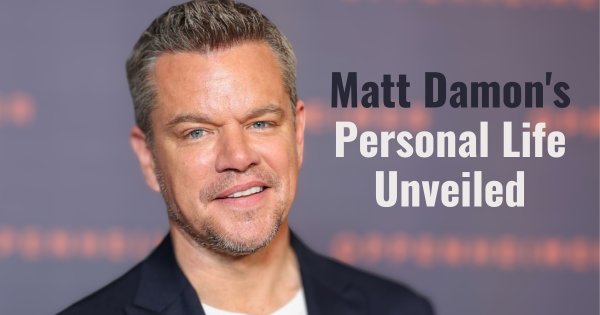 Matt Damon's Personal Life Unveiled: Family, Friendships, And Hobbies