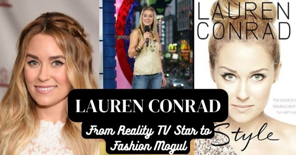 Lauren Conrad's Entrepreneurial Empire: The Reality Star Turned Business Mogul