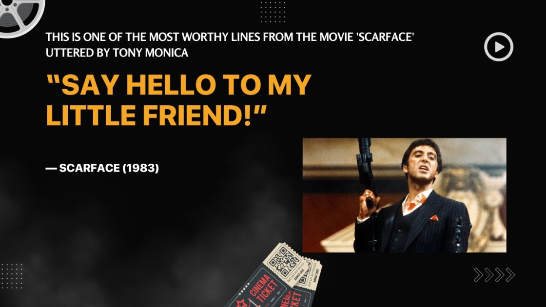 This is one of the most worthy lines from the movie 'Scarface' uttered by Tony Monica