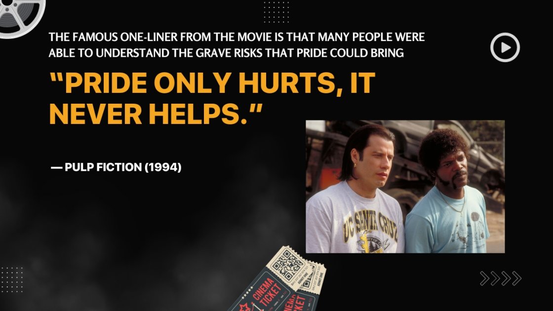 The famous one-liner from the movie is that many people were able to understand the grave risks that pride could bring