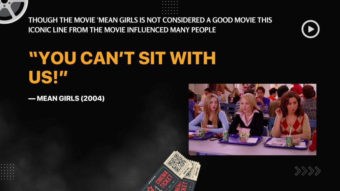 Though the movie 'Mean Girls is not considered a good movie this iconic line from the movie influenced many people
