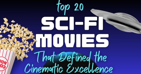 Top 20 Sci-fi Movies That Defined The Cinematic Excellence